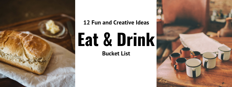 Eat and Drink Make Your Bucket List